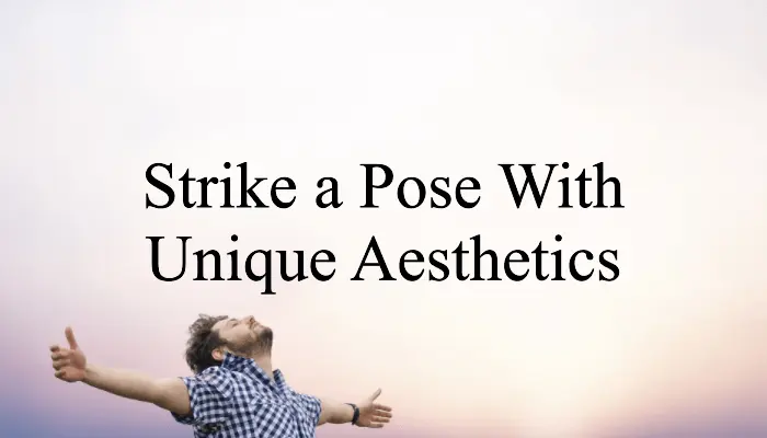 Unique Aesthetic Poses To Make Your Photoshoot Momentous